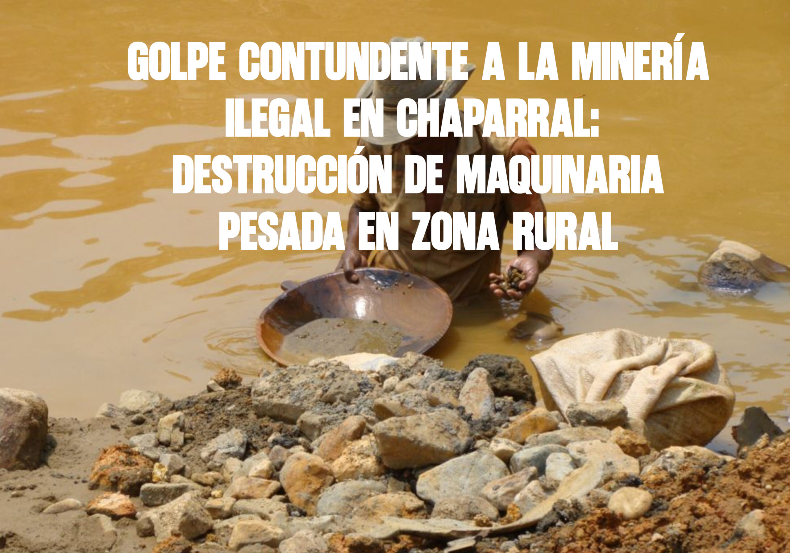 Golpe contundente a la minería ilegal en Chaparral destrucción de maquinaria pesada en zona rural