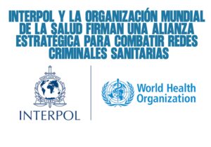 Interpol y la Organización Mundial de la Salud firman una alianza estratégica para combatir redes criminales sanitarias