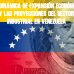 La dinámica de expansión económica y las proyecciones del sector industrial en Venezuela