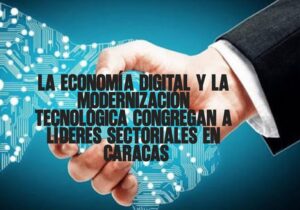 La economía digital y la modernización tecnológica congregan a líderes sectoriales en Caracas