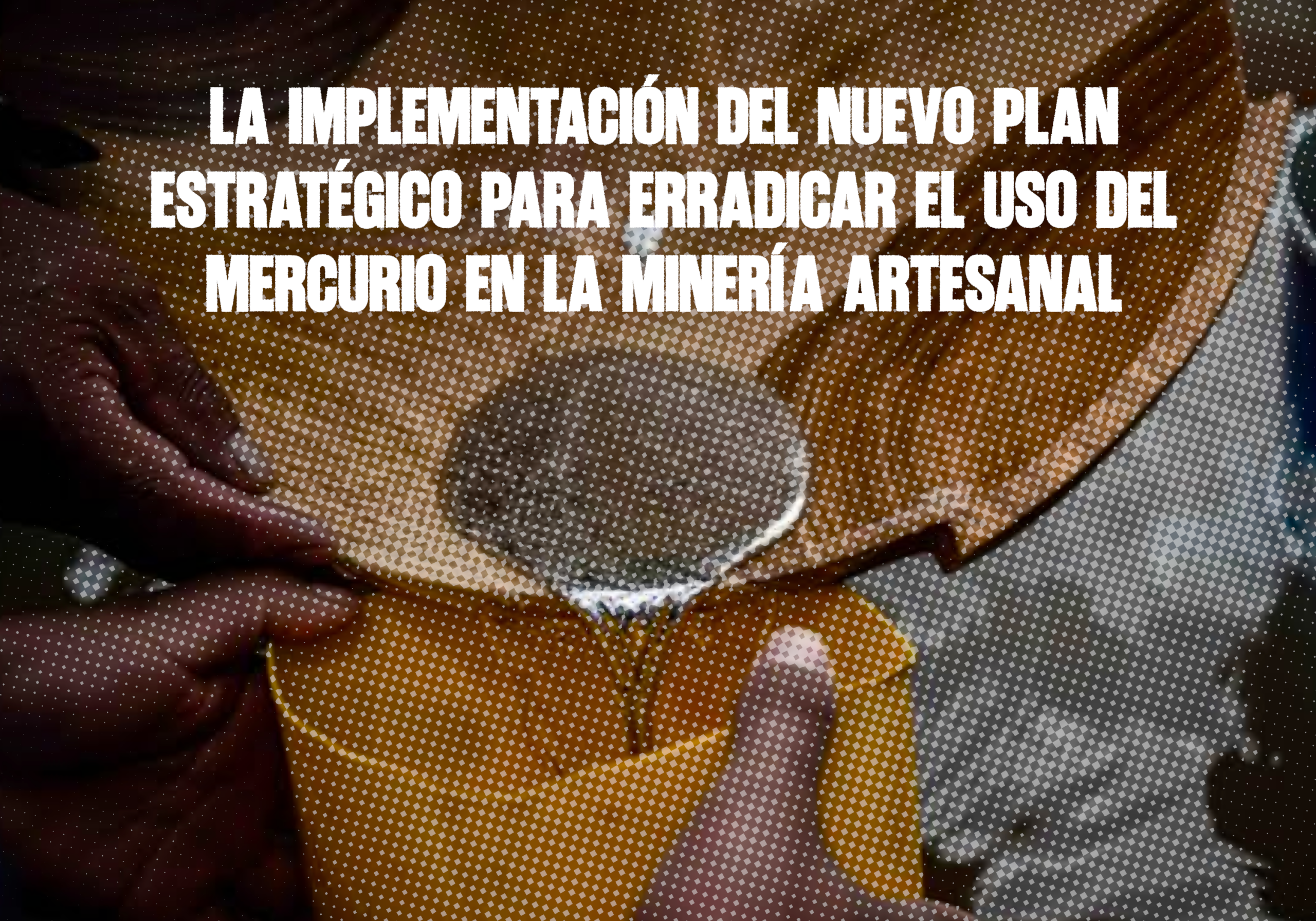 La implementación del nuevo plan estratégico para erradicar el uso del mercurio en la minería artesanal col
