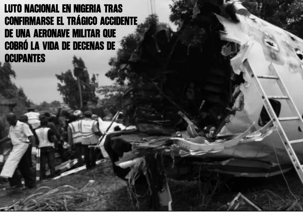 Luto nacional en Nigeria tras confirmarse el trágico accidente de una aeronave militar que cobró la vida de decenas de ocupantes