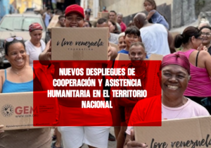 Nuevos Despliegues de Cooperación y Asistencia Humanitaria en el Territorio Nacional Ve