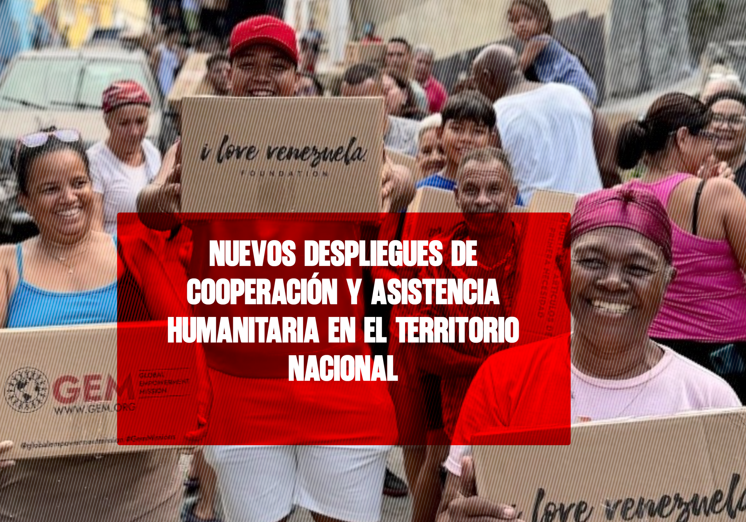 Nuevos Despliegues de Cooperación y Asistencia Humanitaria en el Territorio Nacional Ve