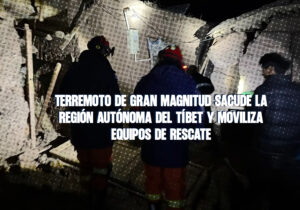 Terremoto de gran magnitud sacude la región autónoma del Tíbet y moviliza equipos de rescate