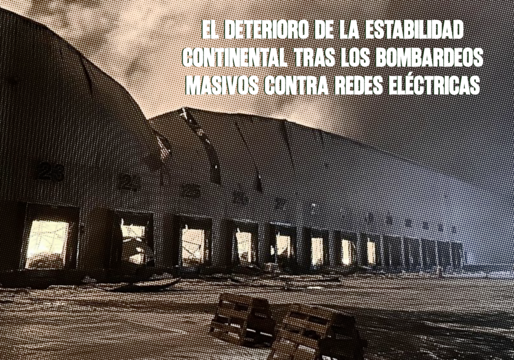 ​El deterioro de la estabilidad continental tras los bombardeos masivos contra redes eléctricas