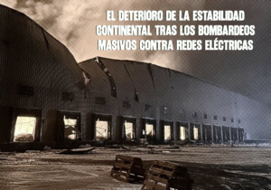 ​El deterioro de la estabilidad continental tras los bombardeos masivos contra redes eléctricas