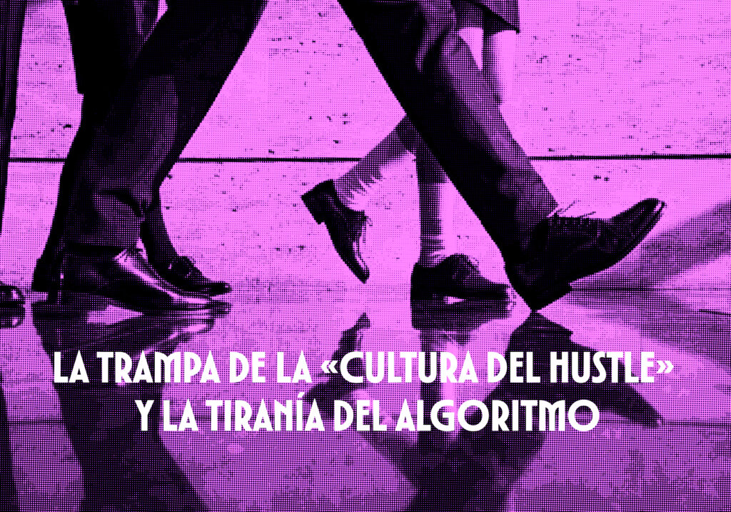 ​La trampa de la «cultura del hustle» y la tiranía del algoritmo