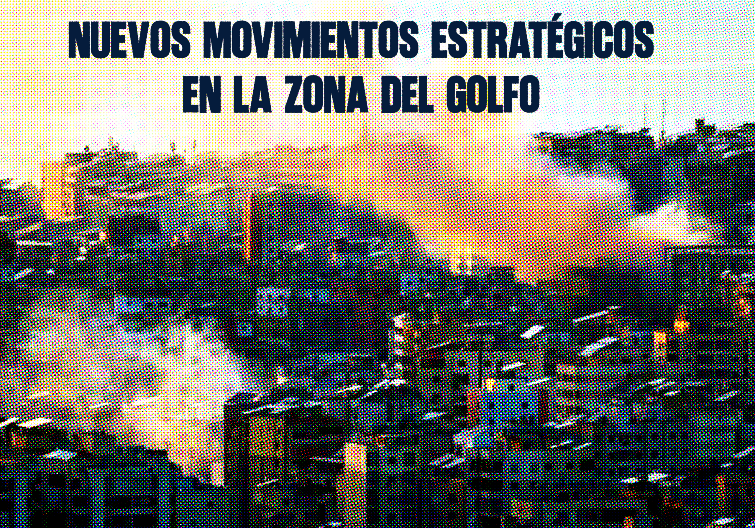 ​Nuevos Movimientos Estratégicos en la Zona del Golfo Int