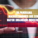 ​Un panorama macroeconómico que exige mayor dinamismo industrial