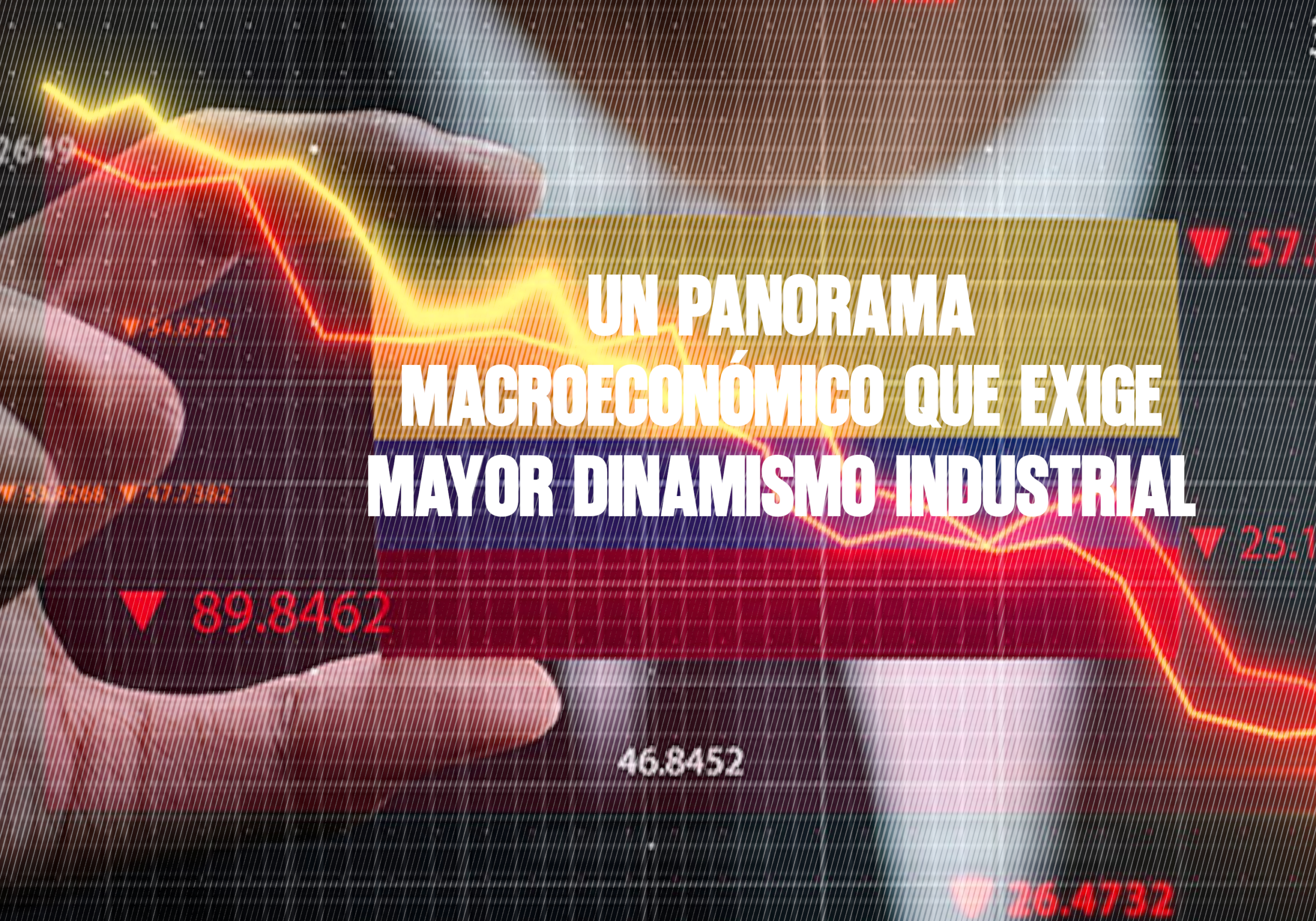 ​Un panorama macroeconómico que exige mayor dinamismo industrial